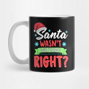 Santa Wasn't Watching Right? Funny Christmas Humor Mug